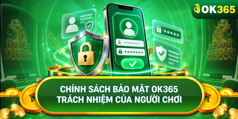 Chính sách bảo mật về trách nhiệm của người chơi OK365