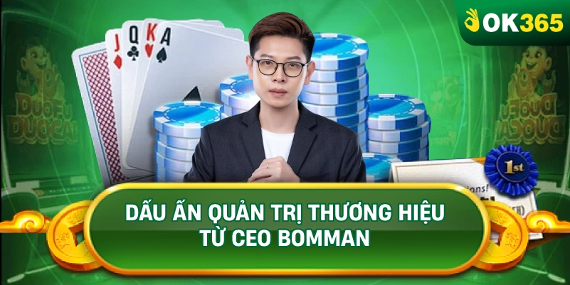 DẤU ẤN QUẢN TRỊ THƯƠNG HIỆU TỪ CEO BOMMAN DẤU ẤN QUẢN TRỊ THƯƠNG HIỆU TỪ CEO BOMMAN