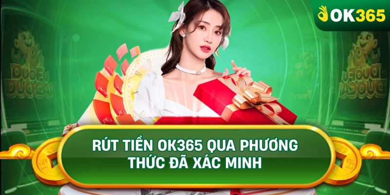 RÚT TIỀN OK365 QUA PHƯƠNG THỨC ĐÃ XÁC MINH RÚT TIỀN OK365 QUA PHƯƠNG THỨC ĐÃ XÁC MINH