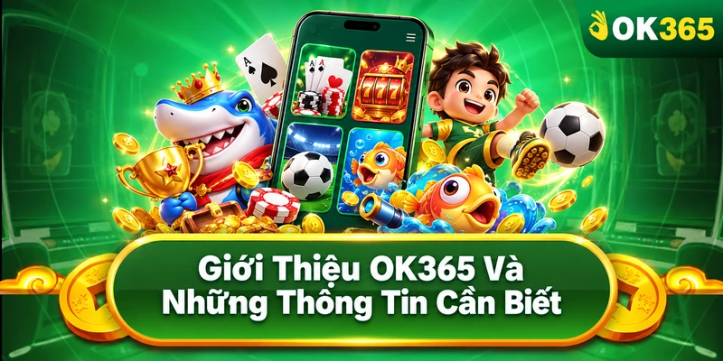 Giới Thiệu OK365 Và Những Thông Tin Cần Biết